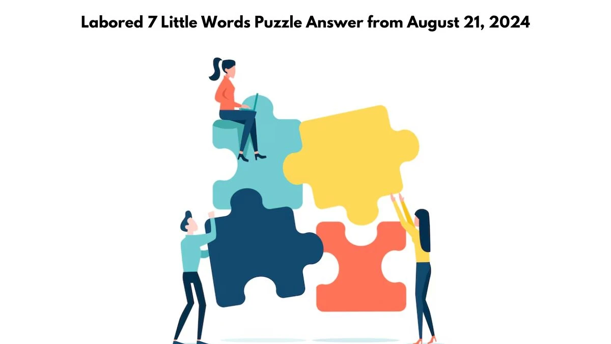 Labored 7 Little Words Puzzle Answer from August 21, 2024