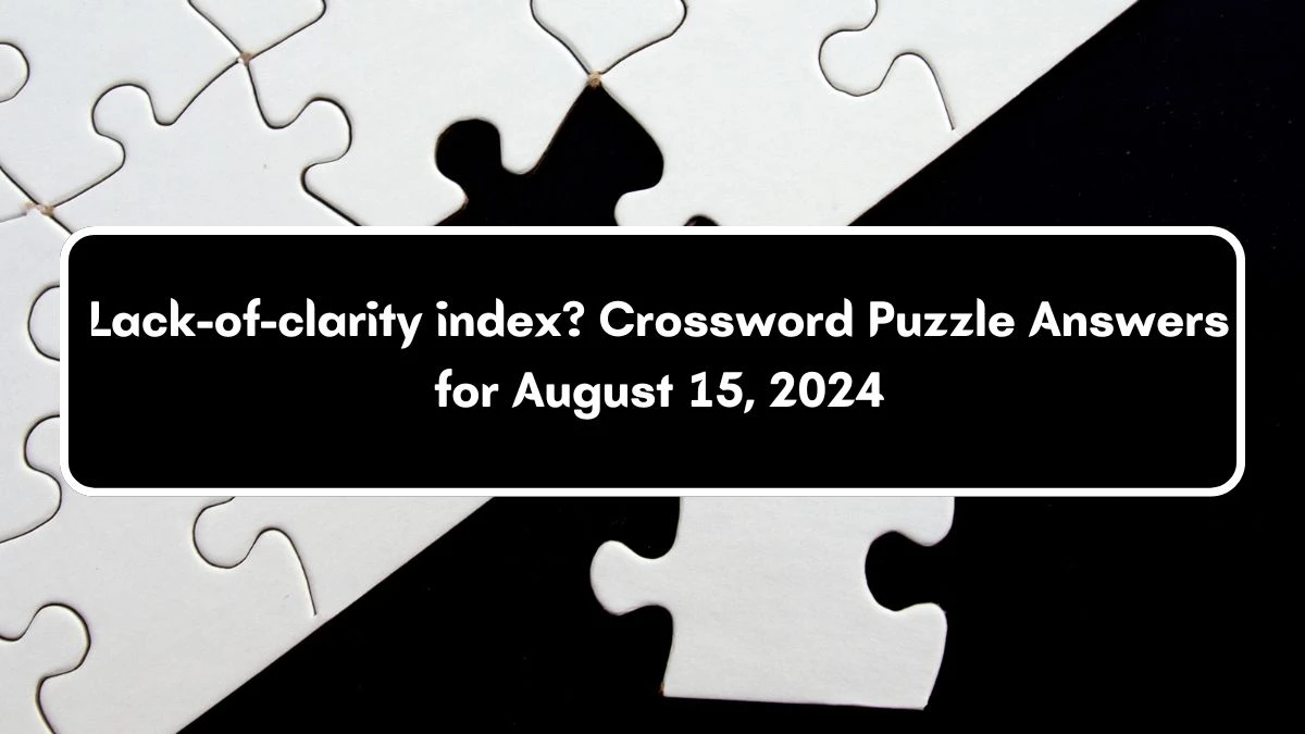 Lack-of-clarity index? Crossword Clue Puzzle Answer from August 15, 2024