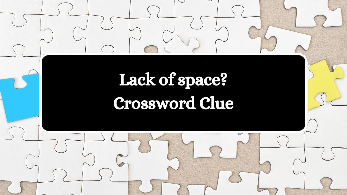 LA Times Lack of space? Crossword Puzzle Answer from August 03, 2024