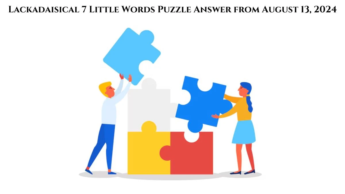 Lackadaisical 7 Little Words Puzzle Answer from August 13, 2024