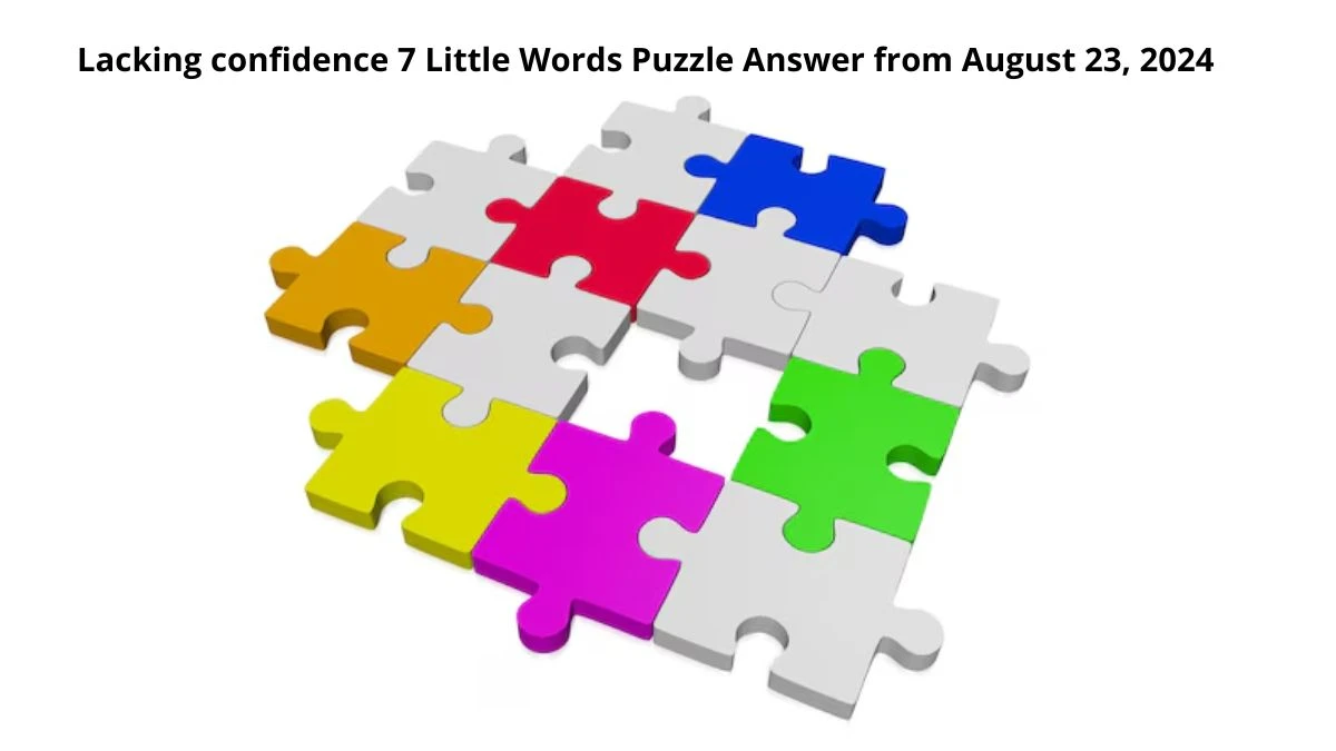 Lacking confidence 7 Little Words Puzzle Answer from August 23, 2024