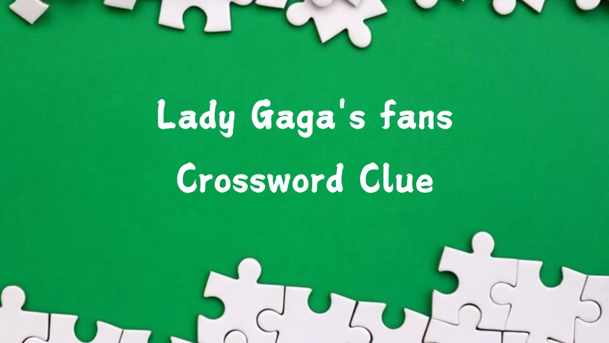 USA Today Lady Gaga's fans Crossword Clue Puzzle Answer from August 06, 2024