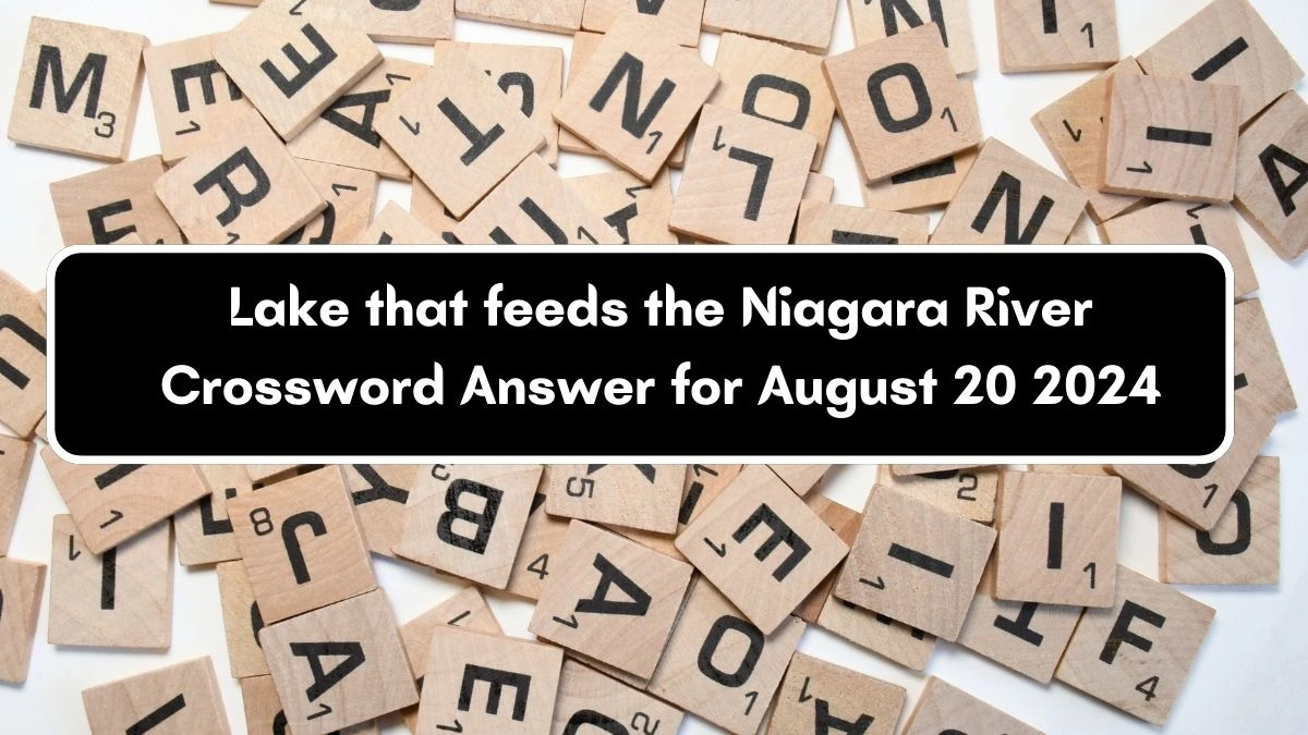 LA Times Lake that feeds the Niagara River Crossword Clue Puzzle Answer from August 20, 2024