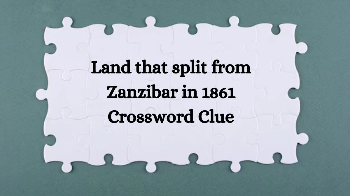 NYT Land that split from Zanzibar in 1861 Crossword Clue Puzzle Answer from August 22, 2024