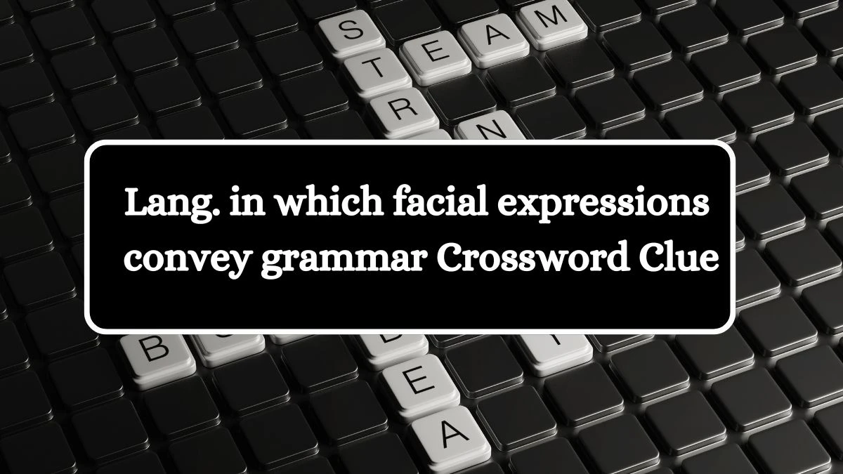 Universal Lang. in which facial expressions convey grammar Crossword Clue Puzzle Answer from August 10, 2024