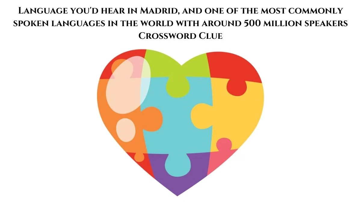 Language you'd hear in Madrid, and one of the most commonly spoken languages in the world with around 500 million speakers Daily Themed Crossword Clue Puzzle Answer from August 02, 2024