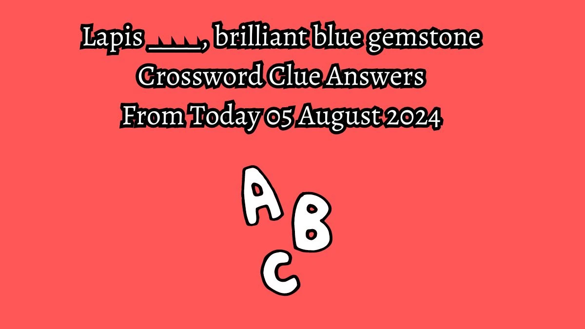 Lapis ____, brilliant blue gemstone Crossword Clue Puzzle Answer from August 05, 2024