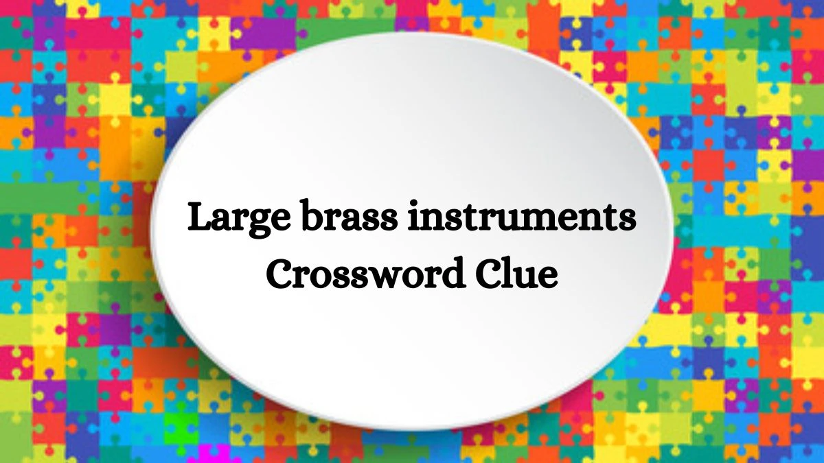 USA Today Large brass instruments Crossword Clue Puzzle Answer from August 12, 2024