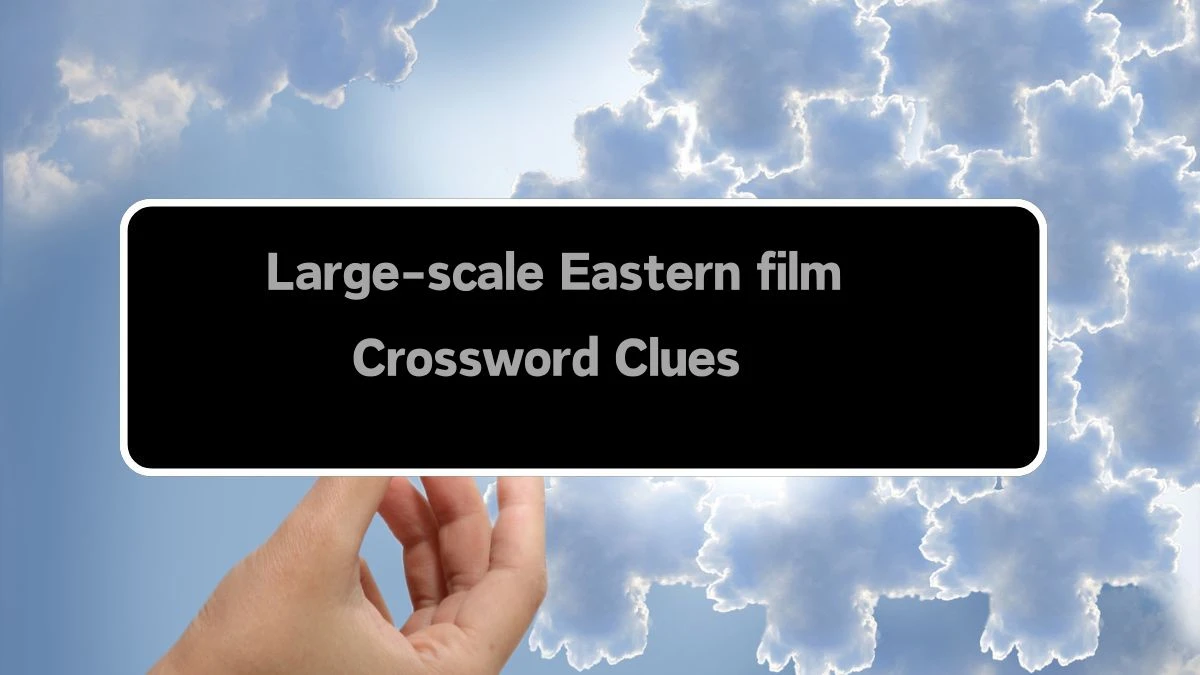 Large-scale Eastern film Crossword Clue Puzzle Answer from August 12, 2024