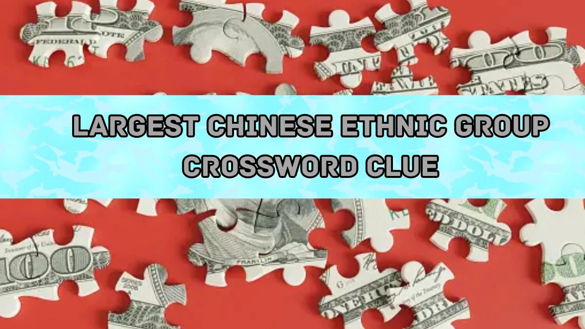 Largest Chinese ethnic group Universal Crossword Clue Puzzle Answer from August 20, 2024