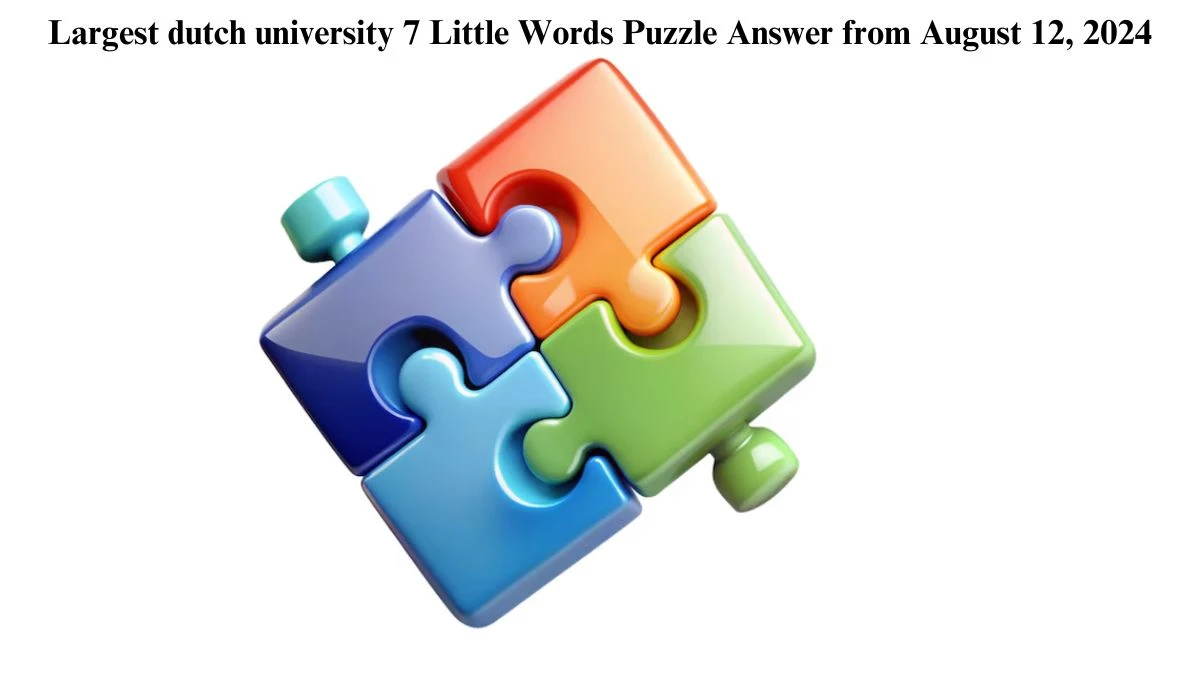 Largest dutch university 7 Little Words Puzzle Answer from August 12, 2024