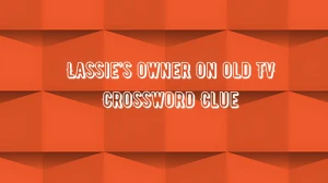 NYT Lassie’s owner on old TV Crossword Clue Puzzle Answer from August 22, 2024