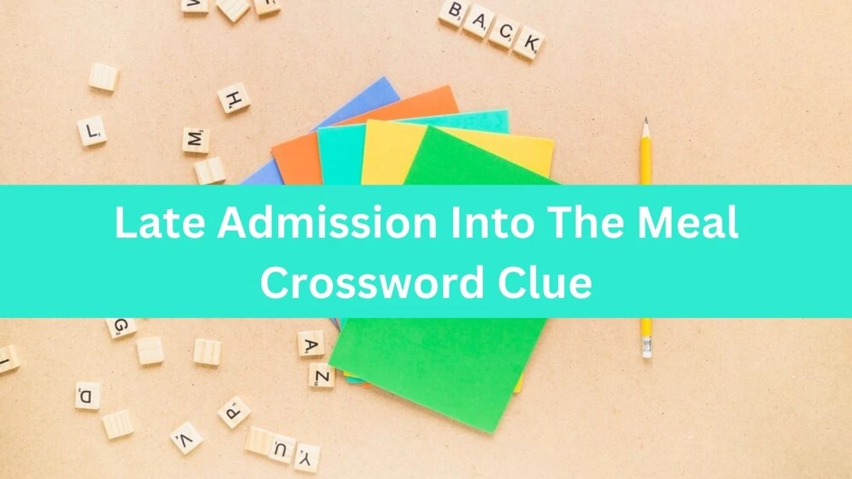 Late Admission Into The Meal Crossword Clue Puzzle Answer from August 29, 2024