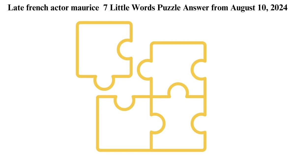 Late french actor maurice 7 Little Words Puzzle Answer from August 10, 2024