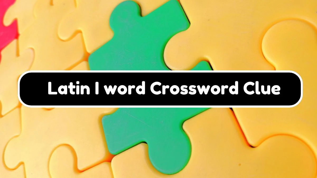 Latin I word NYT Crossword Clue Puzzle Answer from August 03, 2024