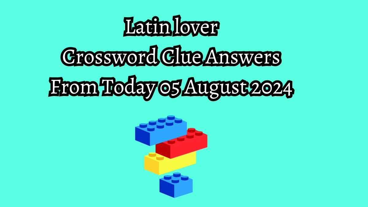 Latin lover Crossword Clue Answers on August 05, 2024