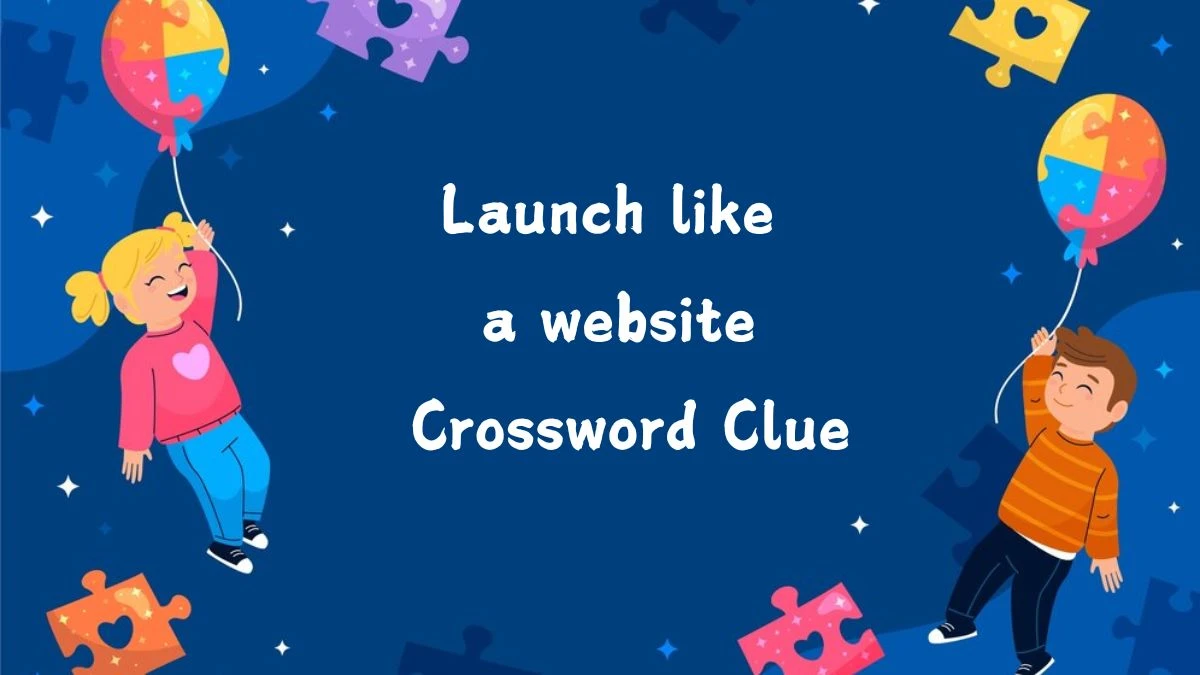 Universal Launch like a website Crossword Clue Puzzle Answer from August 06, 2024