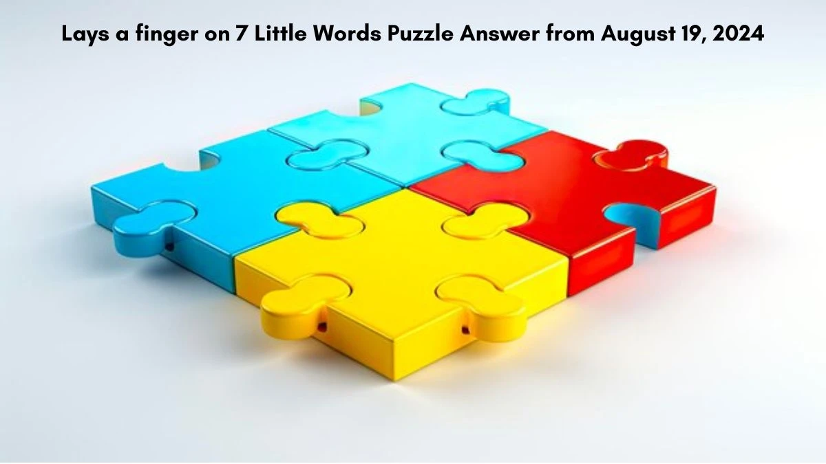 Lays a finger on 7 Little Words Puzzle Answer from August 19, 2024