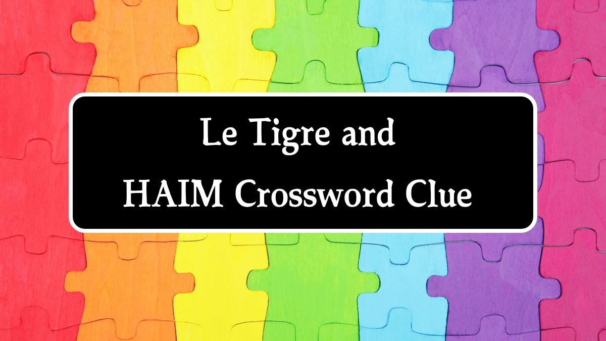 LA Times Le Tigre and HAIM Crossword Clue Puzzle Answer from August 22, 2024