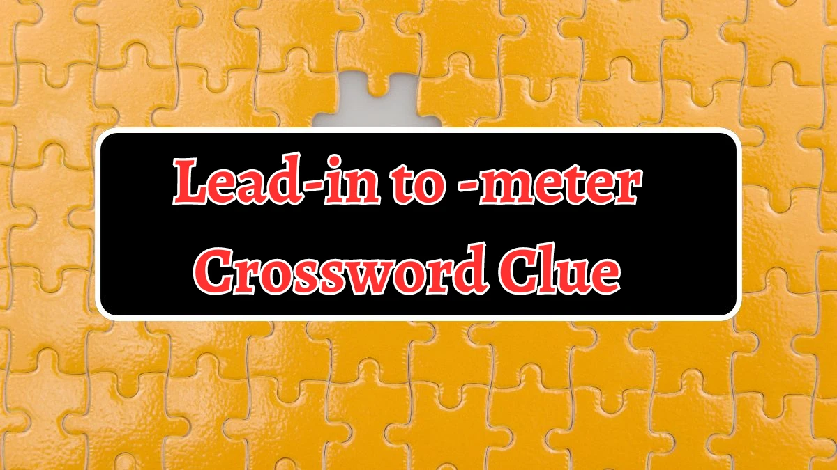 Lead-in to -meter NYT Crossword Clue Puzzle Answer on August 14, 2024