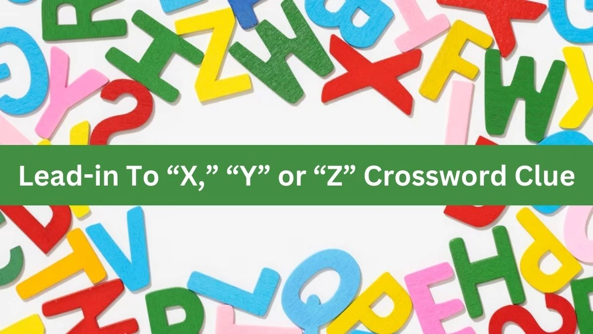 Lead-in To “X,” “Y” or “Z” Universal Crossword Clue Puzzle Answer from August 06, 2024