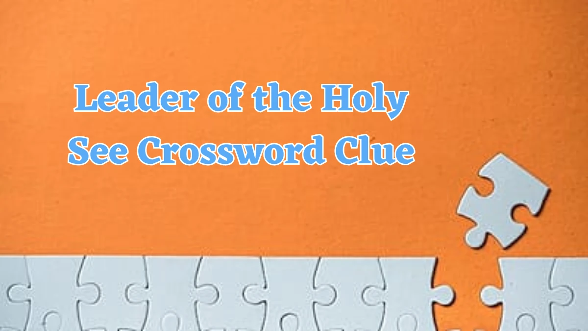 Leader of the Holy See Crossword Clue Puzzle Answer from August 01, 2024