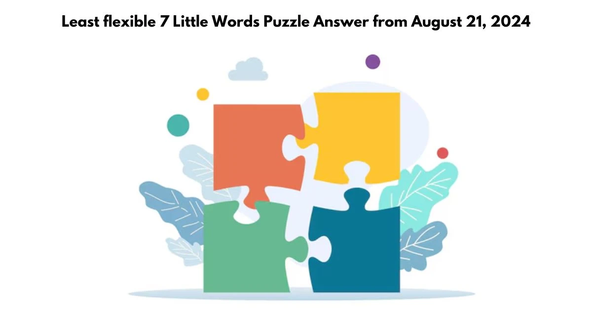 Least flexible 7 Little Words Puzzle Answer from August 21, 2024