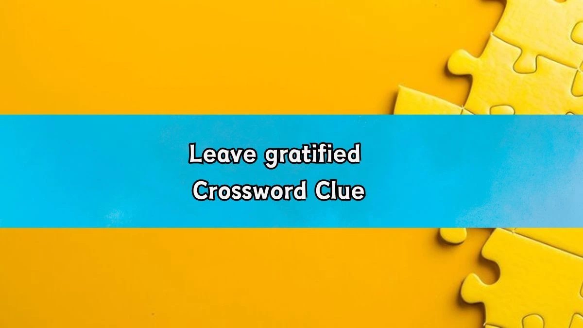 LA Times Leave gratified Crossword Clue Answers with 4 Letters from August 20, 2024