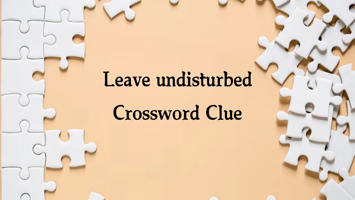 Leave undisturbed NYT Crossword Clue Puzzle Answer from August 16, 2024