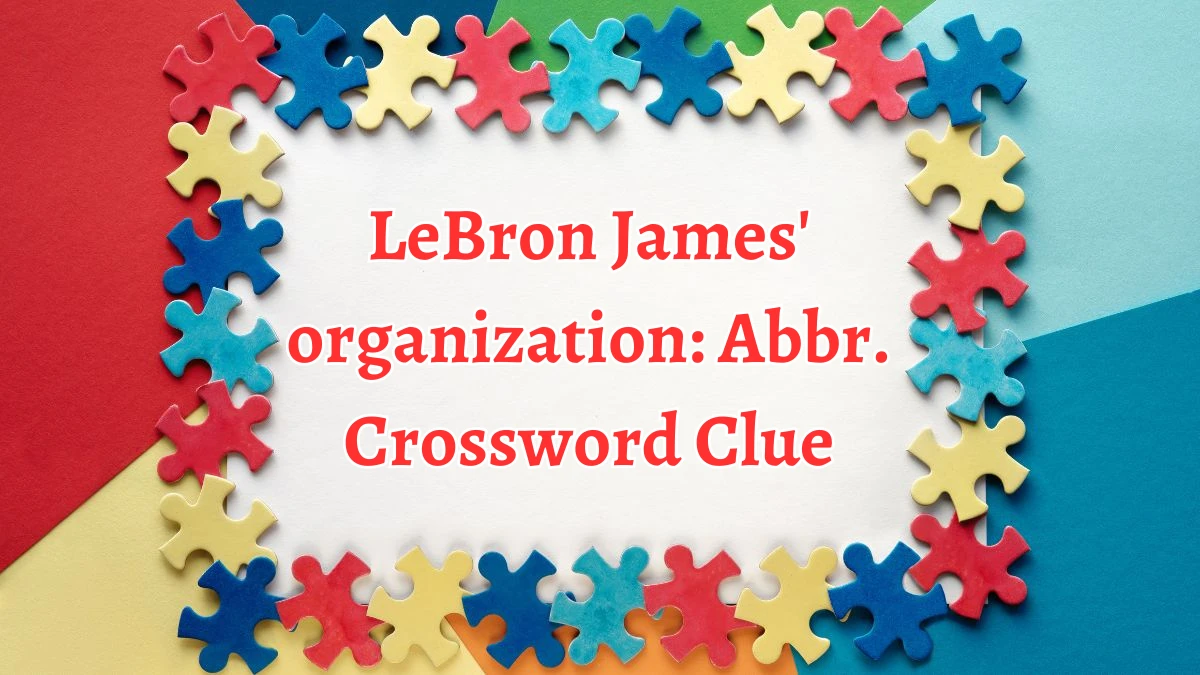 LeBron James' organization: Abbr. Daily Themed Crossword Clue Puzzle Answer from August 12, 2024