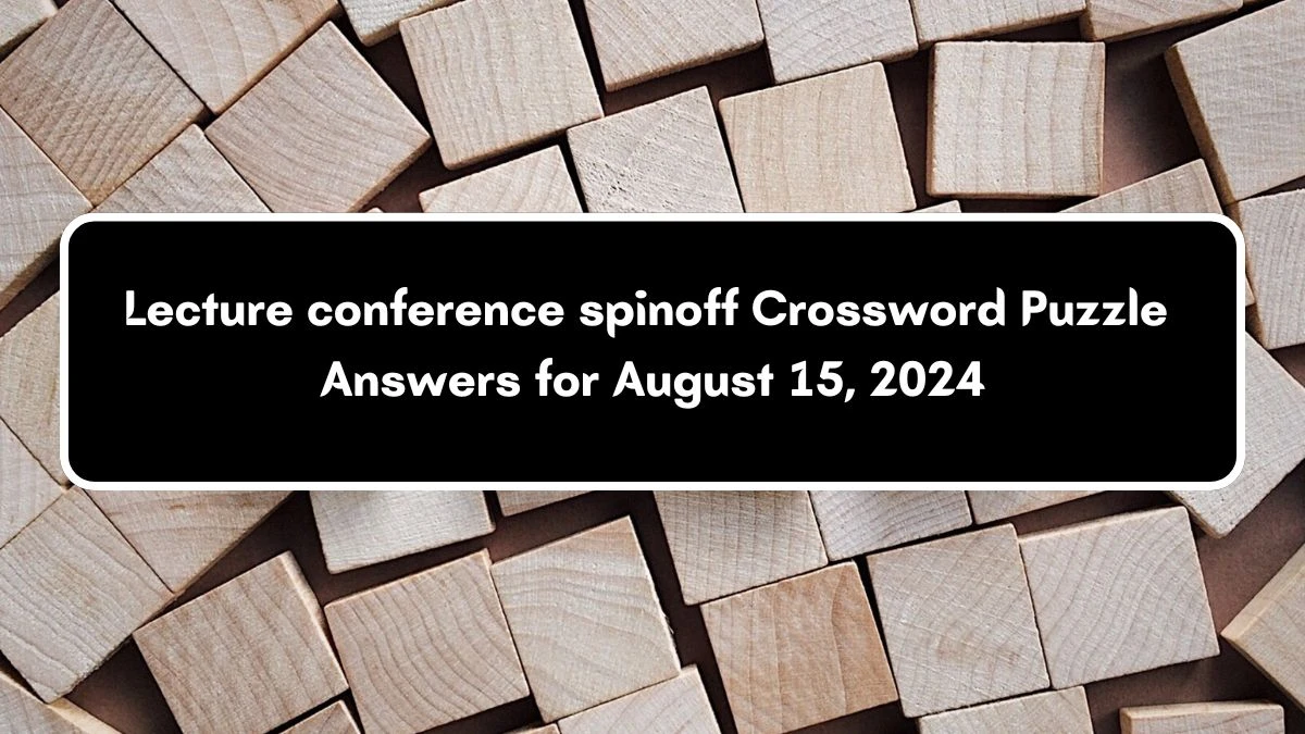 Universal Lecture conference spinoff Crossword Clue Puzzle Answer from August 15, 2024