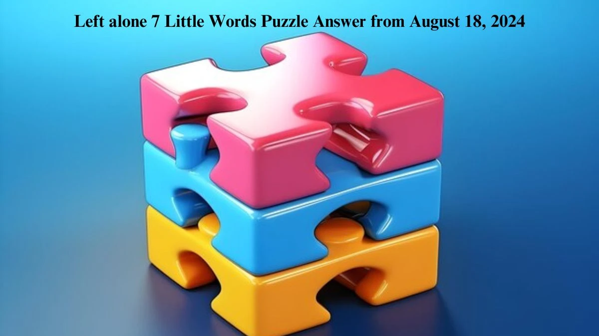 Left alone 7 Little Words Puzzle Answer from August 18, 2024