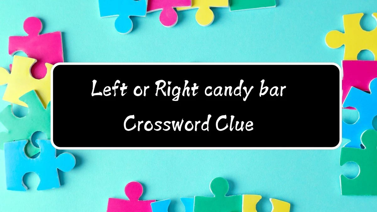 Left or Right candy bar Universal Crossword Clue Puzzle Answer from August 12, 2024