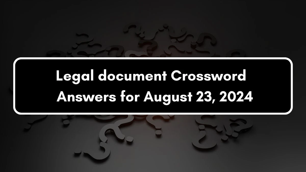 Irish Daily Mail Quick Legal document 4 Letters Crossword Clue Puzzle Answers from August 23, 2024