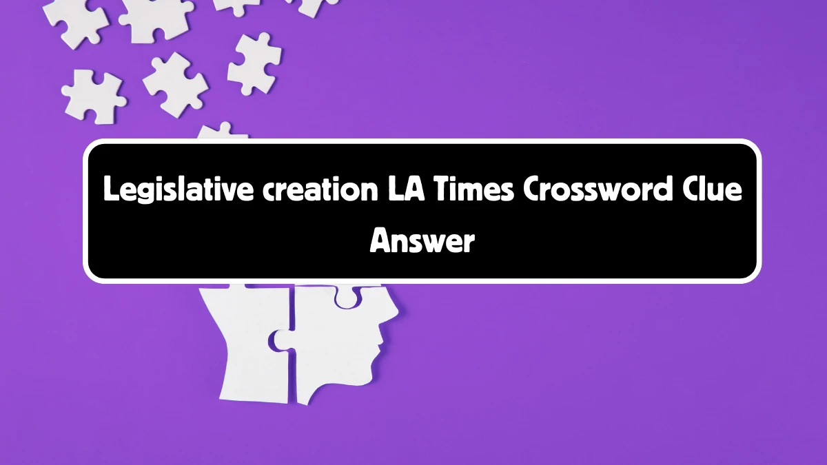 LA Times Legislative creation Crossword Clue Puzzle Answer from August 18, 2024