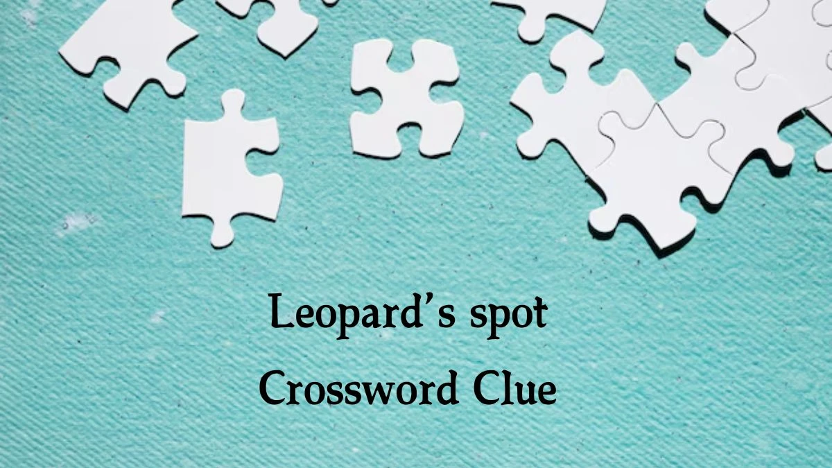 Leopard’s spot NYT Crossword Clue Puzzle Answer from August 07, 2024