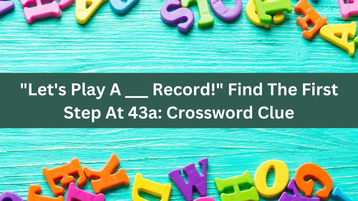 Let's Play A ___ Record! Find The First Step At 43a: Daily Themed Crossword Clue Answers on August 03, 2024