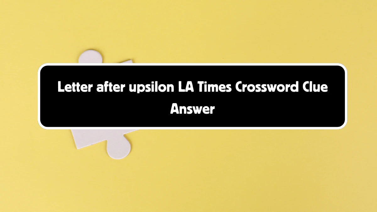 LA Times Letter after upsilon Crossword Puzzle Answer from August 18, 2024