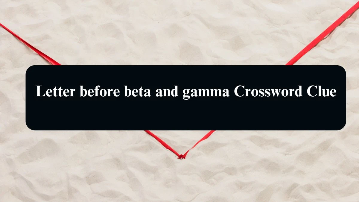 NYT Letter before beta and gamma Crossword Clue Puzzle Answer from August 12, 2024