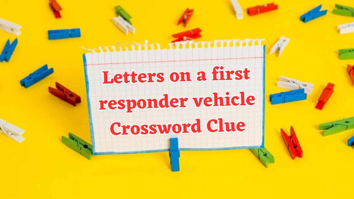 Letters on a first responder vehicle NYT Crossword Clue Puzzle Answer from August 02, 2024