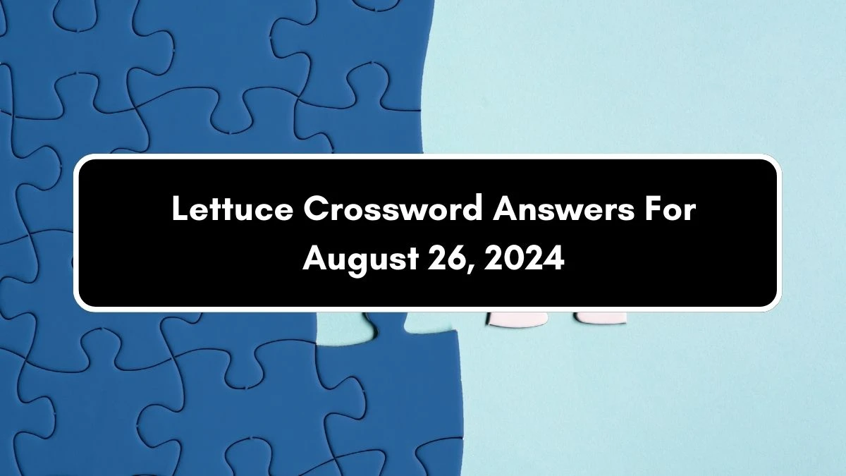 Irish Daily Mail Quick Lettuce 3 Letters Crossword Clue Puzzle Answers from August 26, 2024