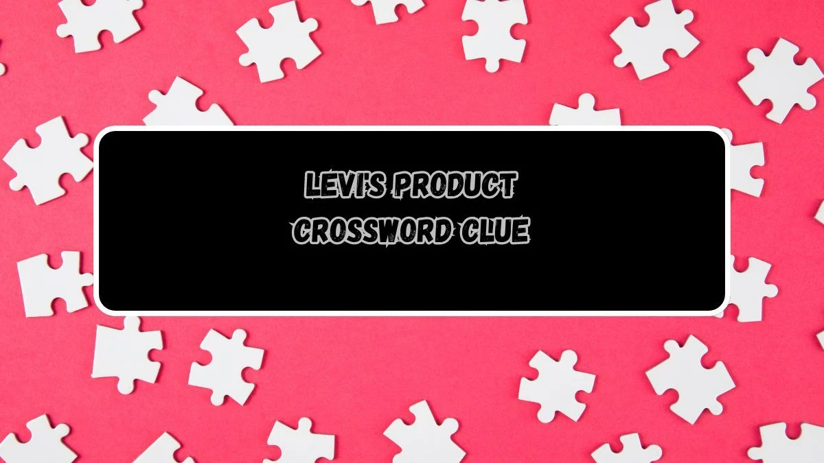 Levi's product Daily Themed Crossword Clue Puzzle Answer from August 13, 2024