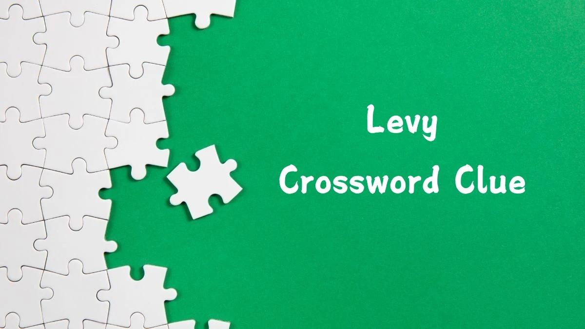 Levy 5 Letters Crossword Clue Puzzle Answer from August 07, 2024