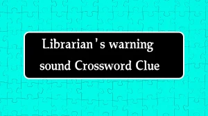 Librarian's warning sound Daily Themed Crossword Clue Puzzle Answer from August 10, 2024