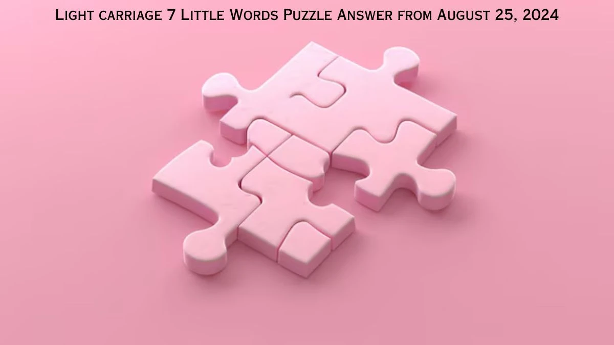 Light carriage 7 Little Words Puzzle Answers from August 25, 2024