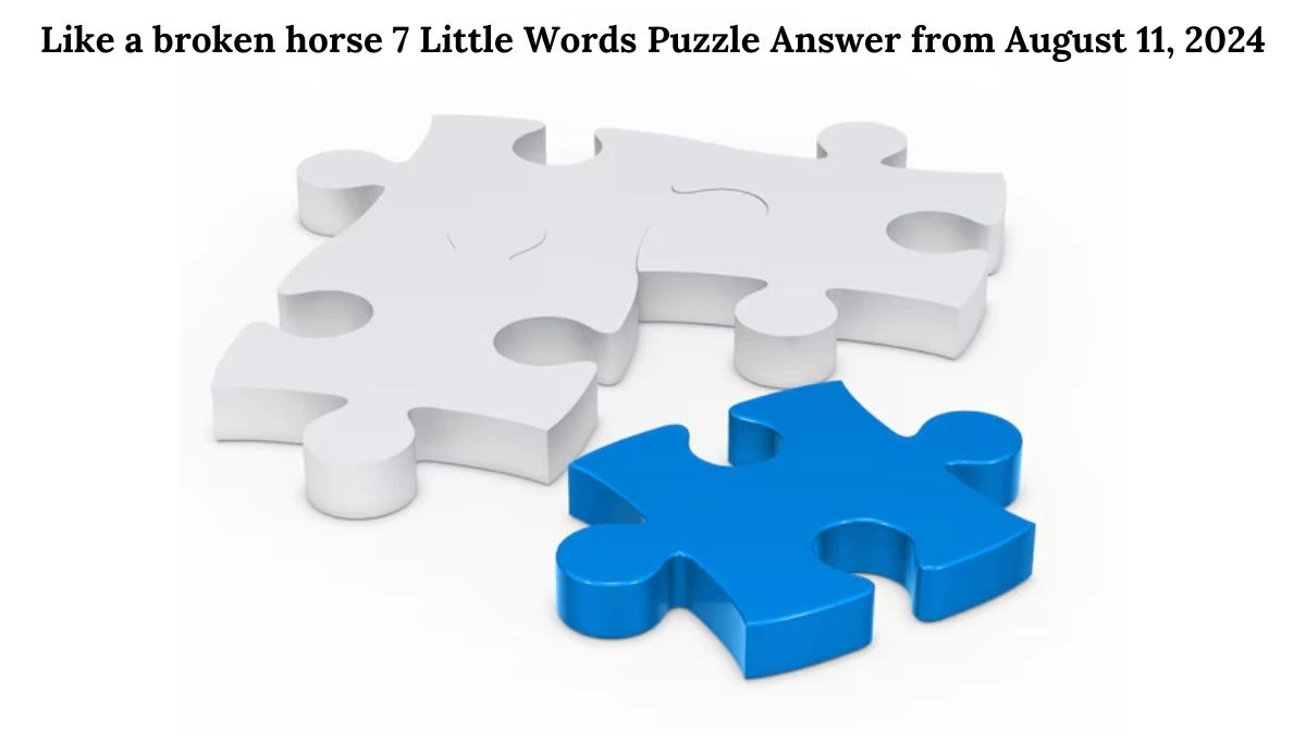 Like a broken horse 7 Little Words Puzzle Answer from August 11, 2024