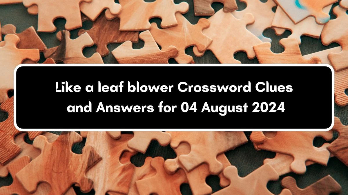 LA Times Like a leaf blower Crossword Clue Puzzle Answer from August 04, 2024