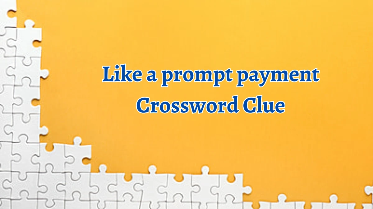 Universal Like a prompt payment Crossword Clue Puzzle Answer from August 12, 2024