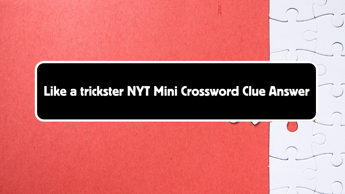 Like a trickster NYT Crossword Clue