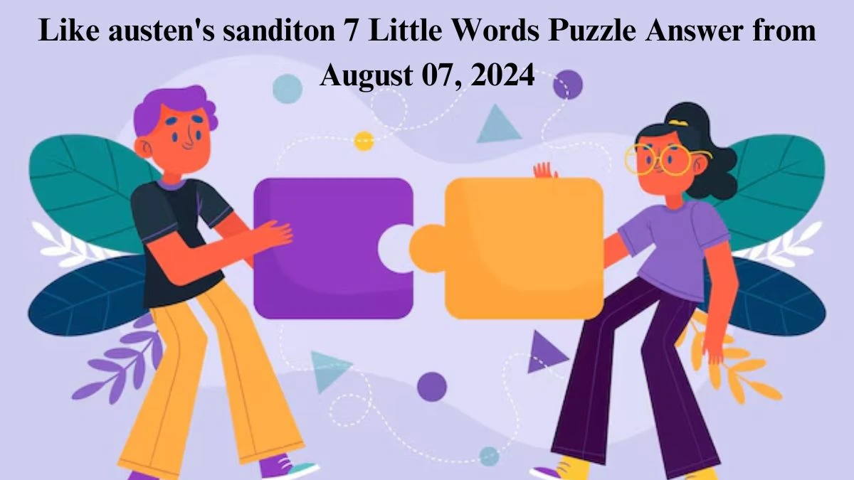 Like austen's sanditon 7 Little Words Puzzle Answer from August 07, 2024